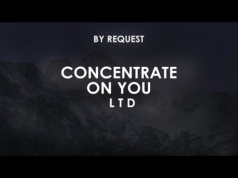 Concentrate On You | L T D
