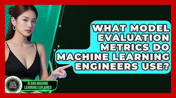 What Model Evaluation Metrics Do Machine Learning Engineers Use? - AI and Machine Learning Explained