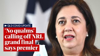 Queensland Covid update: Premier says she would have 'no qualms' calling off NRL grand final