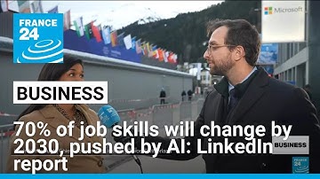Davos 2025: AI will push 70% of job skills to change by 2030, LinkedIn report says • FRANCE 24