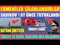 ERMENİLER O BÖLGEYE BAYRAK DİKİP SİLAHLANDI / SADIKOV 1 AY ÖNCE TUTUKLANDI / TÜRKİYE İLE İSRAİL...