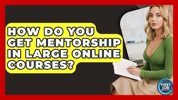 How Do You Get Mentorship In Large Online Courses? - First Job Success Guide