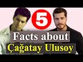 Çağatay Ulusoy: 5 unexpected facts about the actor