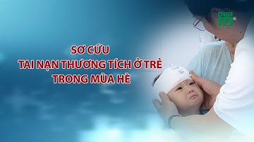 Sơ cứu Tai Nạn Thương Tích ở Trẻ trong Mùa Hè| VTC14