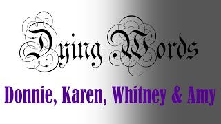 Dying Words:  Donnie, Karen, Whitney and Amy