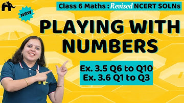 Playing with Numbers Class 6 Maths | Revised NCERT Solutions | Chapter 3 Ex. 3.5  3.6 Questions 1-3