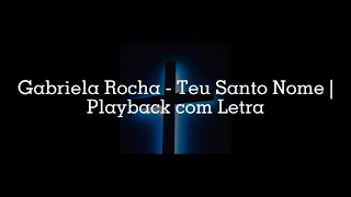 Gabriela Rocha - Teu Santo Nome | Playback com Letra