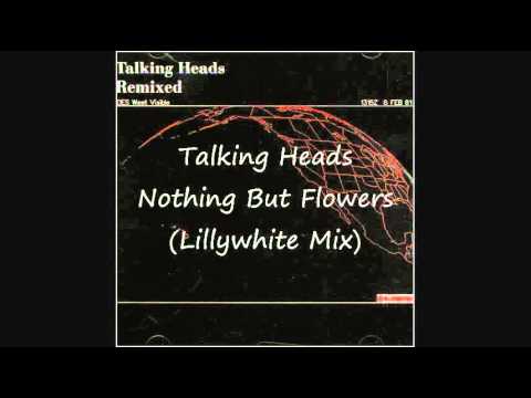 Talking Heads - Nothing But Flowers (Lillywhite Mix)