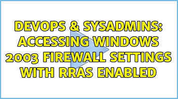 DevOps & SysAdmins: Accessing windows 2003 firewall settings with RRAS enabled (2 Solutions!!)