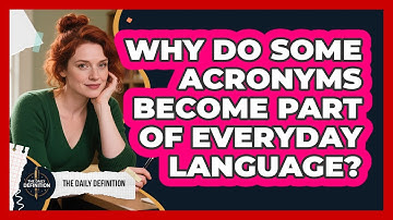 Why Do Some Acronyms Become Part Of Everyday Language? - The Daily Definition