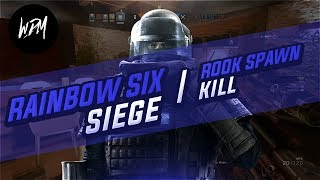 Rook Spawn Kill | Rainbow Six Siege