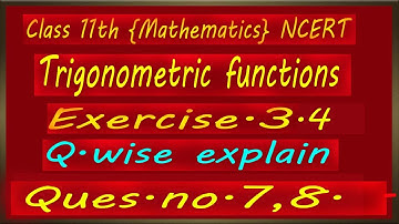 chapter 3 exercise 3.4 (Q7, Q8.) trigonometric Functions class 11th