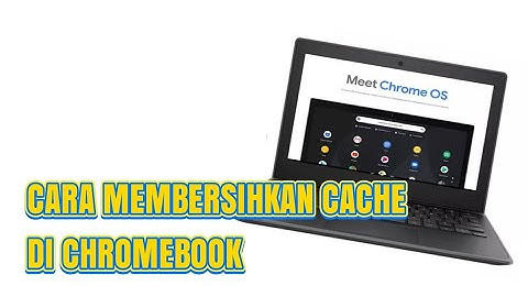CARA MEMBERSIHKAN CACHE DI CHROMEBOOK
