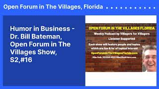 Humor in Business - Dr. Bill Bateman, Open Forum in The Villages Show, S2,#16