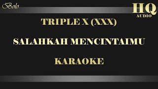 TRIPLE X (XXX) SALAHKAH MENCINTAIMU - KARAOKE