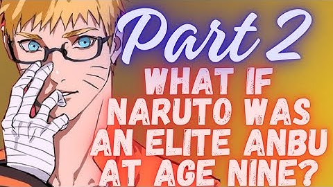 What if Naruto Was an Elite ANBU at Age Nine? | Part 2