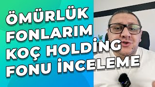 Ömürlük Fonlarım - KOÇ Holding Fonu YAS İncelemesi