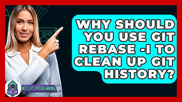 Why Should You Use Git Rebase -i To Clean Up Git History? - Next LVL Programming