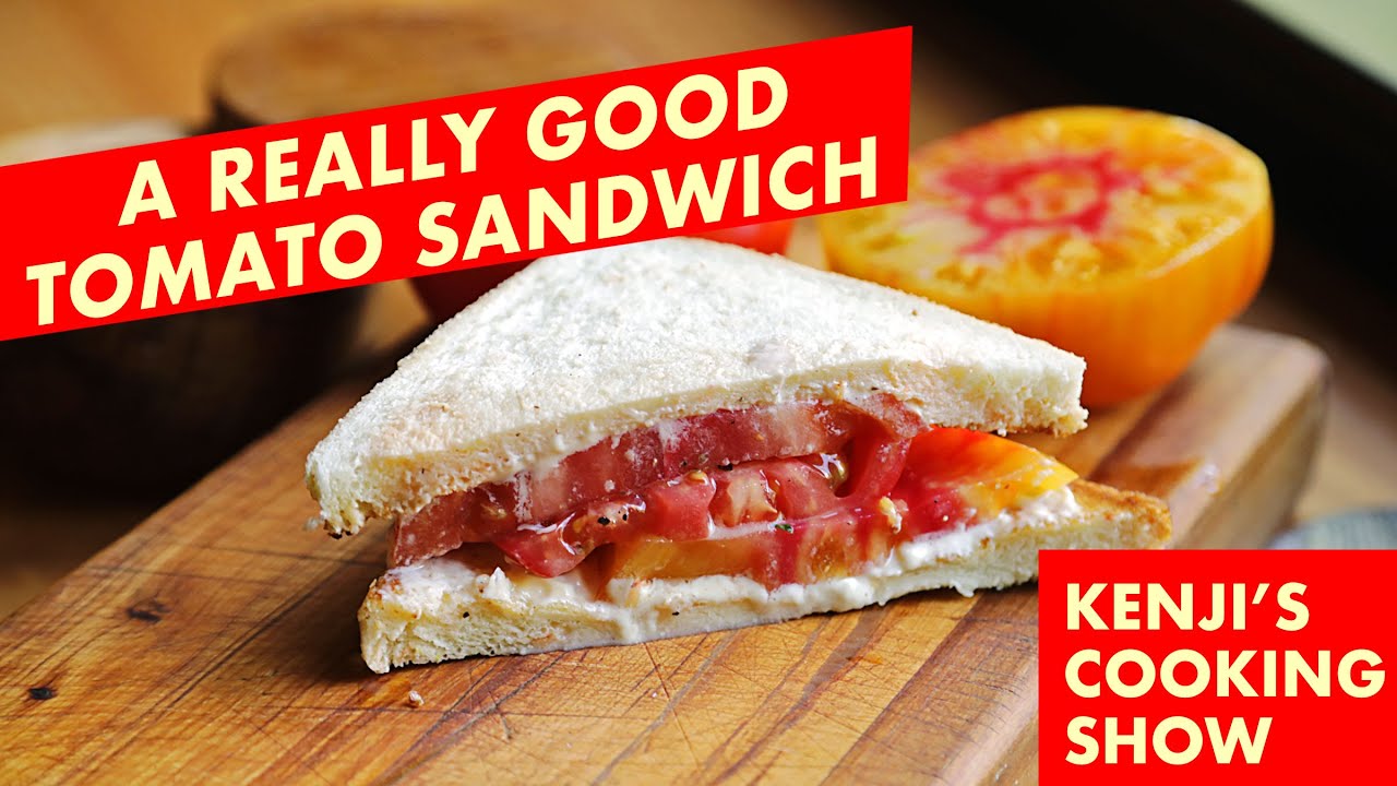 A Really Good Tomato Sandwich | Kenji's Cooking Show - YouTube