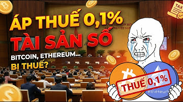 Áp thuế 0,1% khi chuyển nhượng tài sản số Bitcoin, Ethereum...