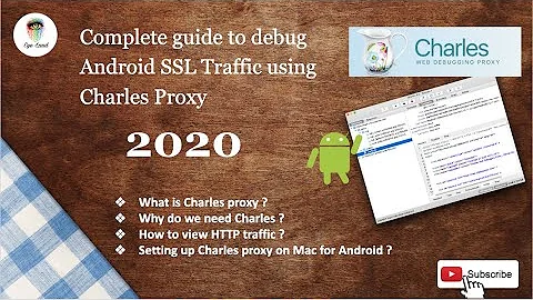 Complete Guide to debug Android HTTP and SSL traffic using Charles Proxy - 2020