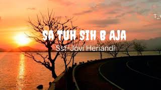 Sa Tuh Sih B Aja, Sst-Jovi Heriandi (Lirik)