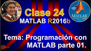 MATLAB. CLASE 24: Introducción a la PROGRAMACIÓN con MATLAB parte 01.