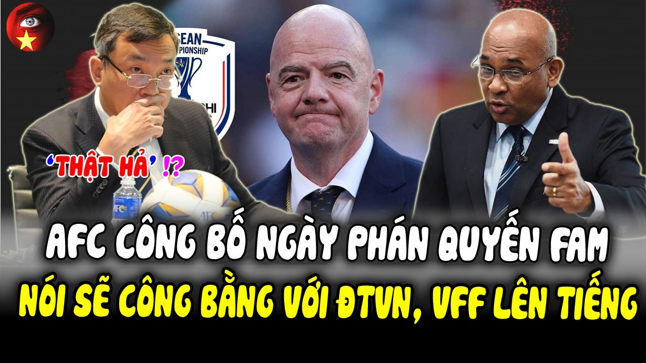 FIFA Mang Tin Vui Cho Malaysia, Buồn Cho ĐTVN, AFC CôngBố Ngày Phán Quyết FAM, Nói SẼ CÔNG BẰNG ĐTVN