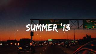 Songs that bring you back to summer '13 ~nostalgia playlist