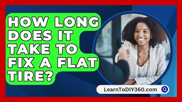 How Long Does It Take To Fix A Flat Tire? - LearnToDIY360.com
