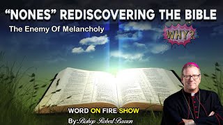 “Nones” Rediscovering the Bible - By:Bishop Robert Barron 👏Word on Fire Show
