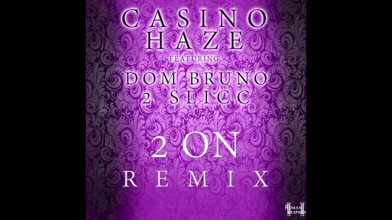 Casino Haze - 2 On (remix) ft. Dom Bruno & 2Slicc