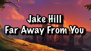 Jake Hill - Far Away From You Lyrics