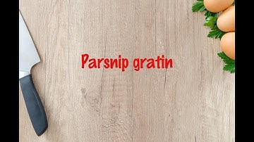 How to cook - Parsnip gratin