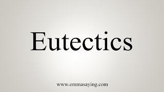 How To Say Eutectics