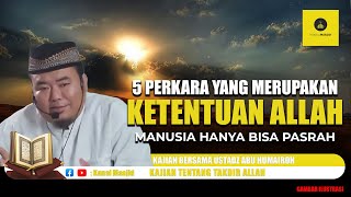 5 Perkara yang Merupakan Ketentuan Allah SWT! simak kajian Ustadz Abu Humairoh