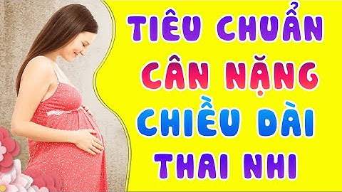 Thai nhi 4 tuần nặng bao nhiêu gam la được năm 2024