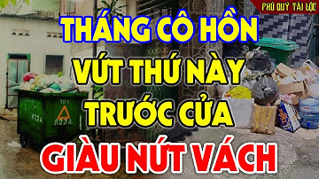 THÁNG CÔ HỒN 2023 Vứt Ngay 7 Vật Đại Kỵ Này TRƯỚC CỬA NHÀ Để RƯỚC THẦN TÀI VÀO NHÀ, Tiền Vàng Kéo Về