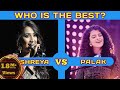 Shreya ghoshal Vs Palak Muchchhal comparison songs__who is the best? Full HD video