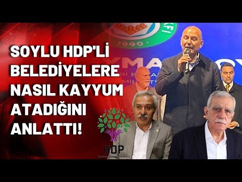 Süleyman Soylu HDP'li belediyelere nasıl kayyum atadığını anlattı!