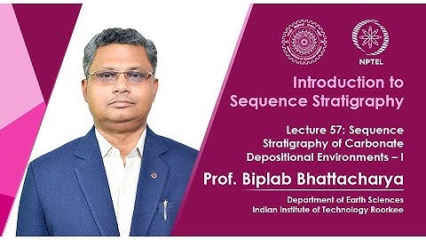 Lec 57: Sequence Stratigraphy of Carbonate Depositional Environments - I