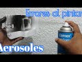 Errores al pintar con aerosoles de pintura