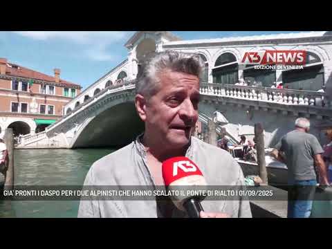 GIA' PRONTI I DASPO PER I DUE ALPINISTI CHE HANNO SCALATO IL PONTE DI RIALTO | 01/09/2025