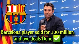 officially Barcelona player sold for 100 million and two deals Done✅