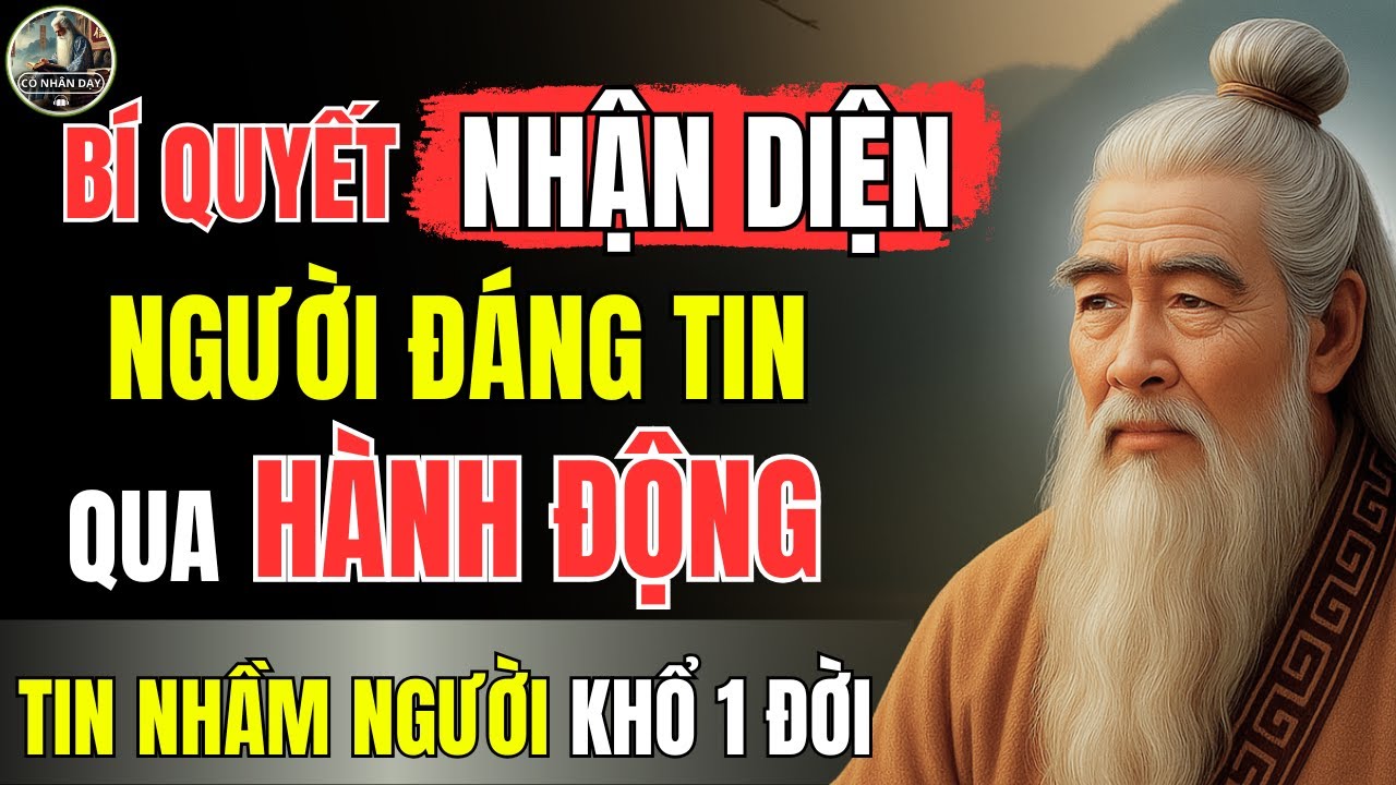 Triết Lý Cổ Nhân – Bí quyết NHẬN BIẾT người ĐÁNG TIN qua HÀNH ĐỘNG NHỎ ...