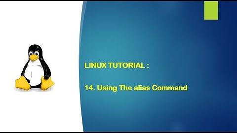 Linux Tutorial - 14.  Using the alias command