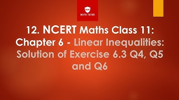 12. NCERT Maths Class 11: Chapter 6 - Linear Inequalities: Solution of Exercise 6.3 Q4, Q5 and Q6