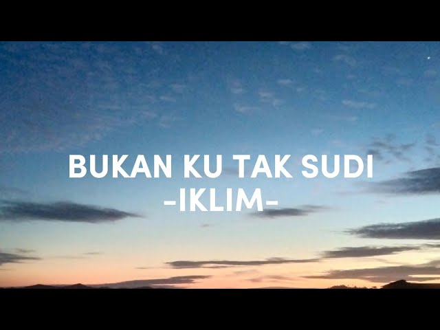 BUKAN KU TAK SUDI (LIRIK) - IKLIM class=