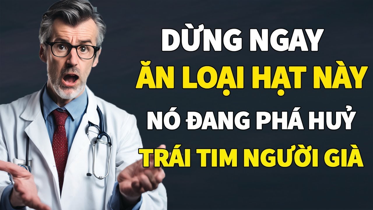 Tuổi 60 NGỪNG NGAY Ăn Loại HẠT Này Để Sống THỌ HƠN