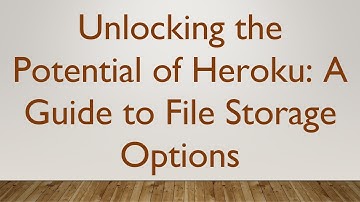 Unlocking the Potential of Heroku: A Guide to File Storage Options